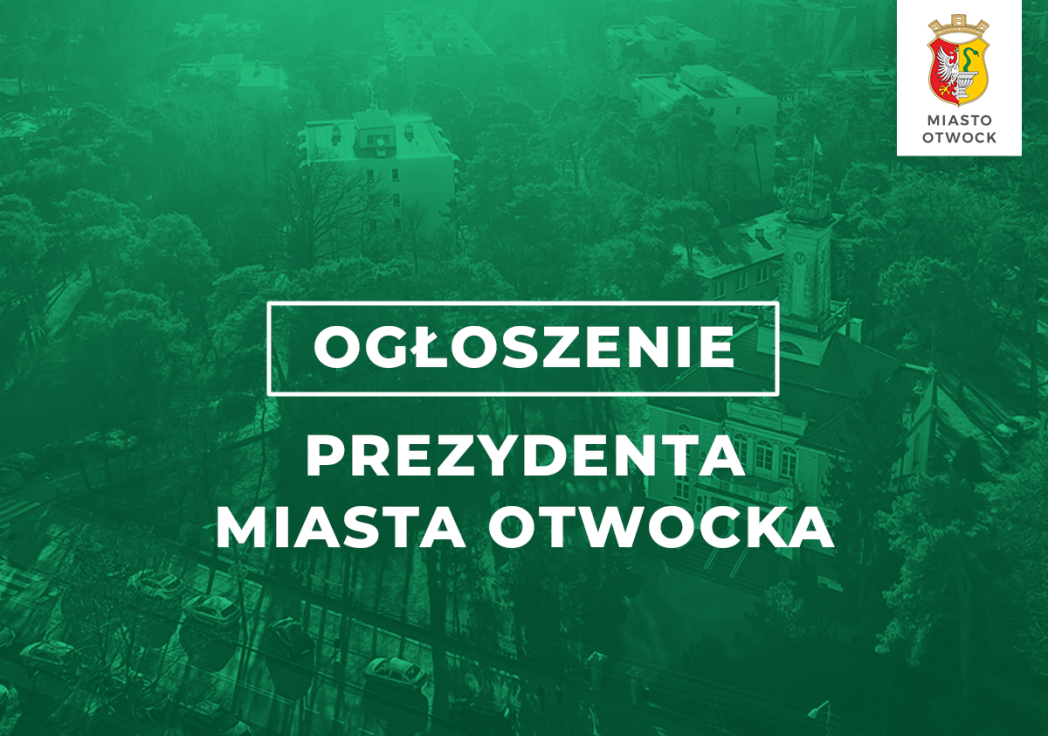 OGŁOSZENIE PREZYDENTA MIASTA OTWOCKA z...